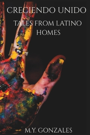 Creciendo Unidos: Tales from Latino Homes by Monique Gonzales 9798858138600