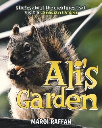 Ali's Garden: Stories Of The Creatures that Visit A Canadian Garden by Andrew Morris 9798563548909