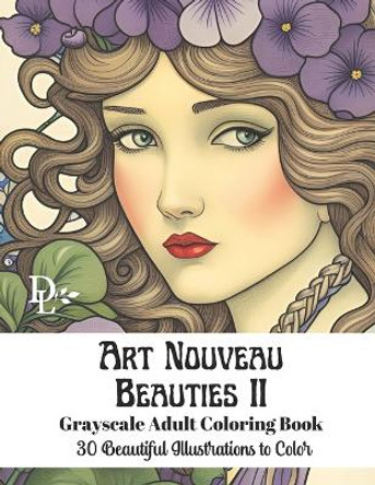 Art Nouveau Beauties II - Grayscale Adult Coloring Book: 30 Beautiful Illustrations to Color by Dandelion And Lemon Books 9798864718179