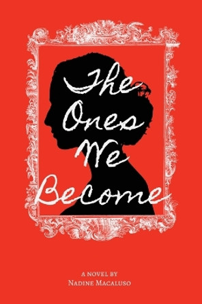 The Ones We Become by Nadine Macaluso 9798886835304