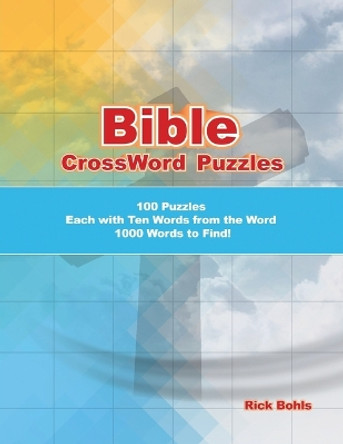 Bible CrossWord Puzzles: 100 Puzzles Each with Ten Words from the Word 1000 Words to Find! by Rick Bohls 9798887384153