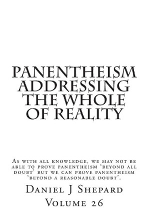 Panentheism Addressing the Whole of Reality by Daniel J Shepard 9781503159860