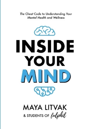 Inside Your Mind: The Cheat Code to Understanding Your Mental Health and Wellness by Maya Litvak 9798987741160