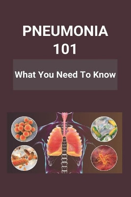 Pneumonia 101: What You Need To Know: Pneumonia Symptoms In Babies by Cyrus Plassman 9798737269197