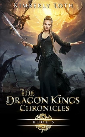 The Dragon Kings Chronicles: Book 5 by Kimberly Loth 9798742224549