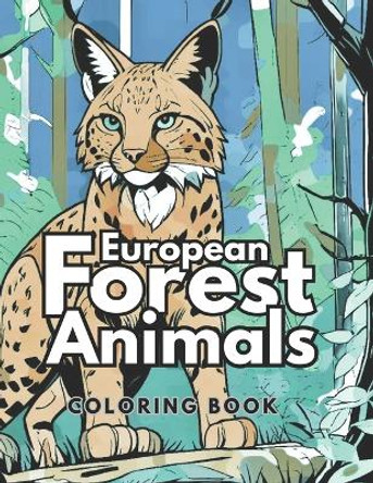 European Forest Animals Coloring Book: Animals from northern Europe and Scandinavia for Kids and Adults by Maria White 9798866078271