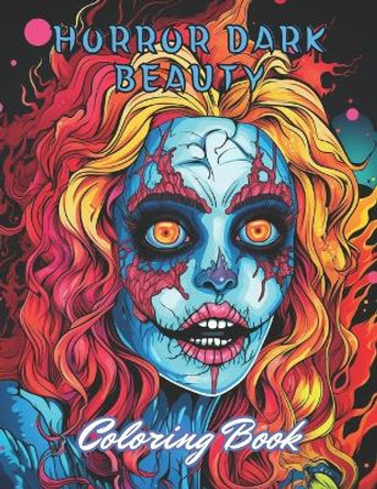 Horror Dark Beauty Coloring Book for Adult: Stress Relief And Relaxation Coloring Pages by Juliana Berge 9798870362120