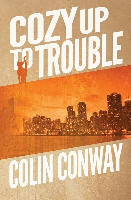 Cozy Up to Trouble by Colin Conway 9798985204919
