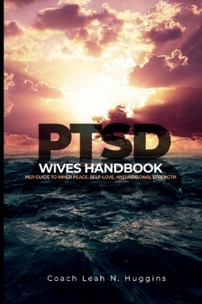 PTSD Wives Handbook: Her Guide to Inner Peace, Self-Love, and Personal Strength by Leah Huggins 9798986984292