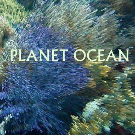 Planet Ocean: Photo-Journey Through Earth's Most Advanced Civilization by Adam D Carfagno Cherson 9798606247943