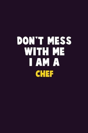 Don't Mess With Me, I Am A Chef: 6X9 Career Pride 120 pages Writing Notebooks by Emma Loren 9781676839880