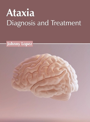 Ataxia: Diagnosis and Treatment by Johnny Lopez 9781639275717