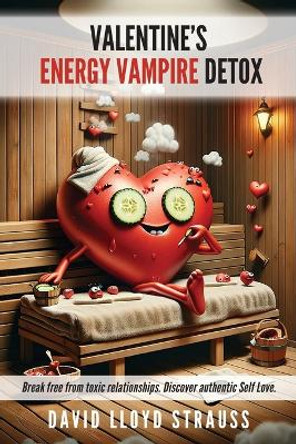 Valentine's Energy Vampire Detox by David Lloyd Strauss 9798985786026