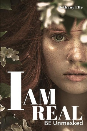 I Am Real: BE Unmasked by Bethany Elle 9781913969370