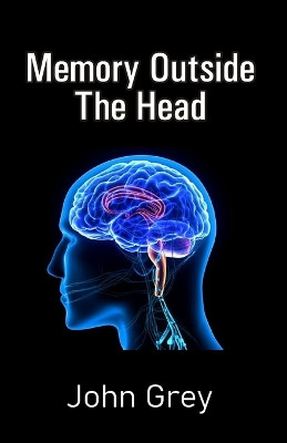 Memory Outside The Head by John Grey 9789388319737