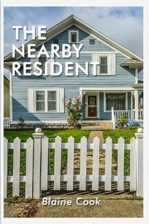 The Nearby Resident by Blaine Cook 9781981520275