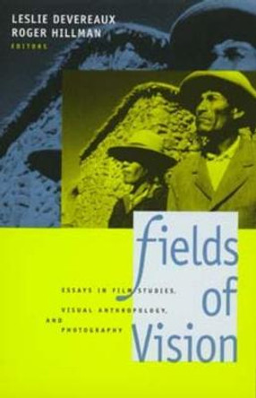 Fields of Vision: Essays in Film Studies, Visual Anthropology, and Photography by Leslie Devereaux