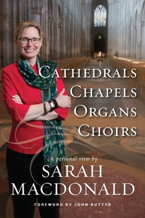 Cathedrals, Chapels, Organs, Choirs by Sarah E MacDonald 9798218042141