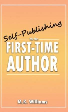 Self-Publishing for the First-Time Author by M K Williams 9781952084225