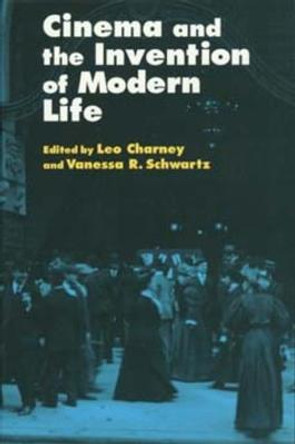 Cinema and the Invention of Modern Life by Leo Charney