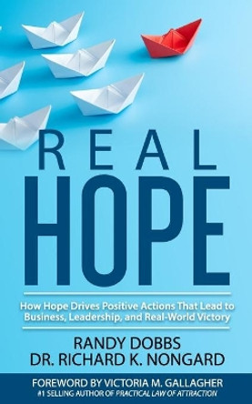 Real Hope: How Hope Drives Actions in Business, Leadership, and Real-World Victory by Randy Dobbs 9781704841960