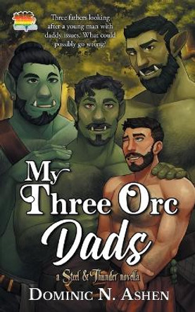 My Three Orc Dads: A Steel & Thunder Novella by Dominic N Ashen 9781644504246