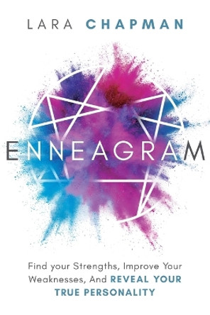 Enneagram: Find your Strengths, Improve Your Weaknesses, And Reveal Your True Personality by Lara Chapman 9781647134198