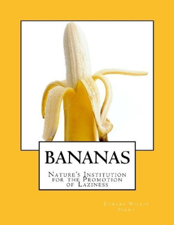 Bananas: Nature's Institution for the Promotion of Laziness by Roger Chambers 9781985117778