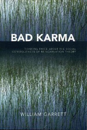 Bad Karma: Thinking Twice About the Social Consequences of Reincarnation Theory by William Garrett 9780761833161