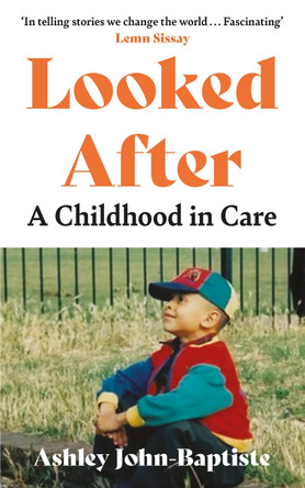 Looked After: A Childhood in Care by Ashley John-Baptiste 9781399711920
