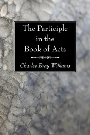 The Participle in the Book of Acts by Charles Bray Williams 9781606083543