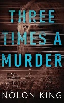 Three Times A Murder by Nolon King 9781629551470