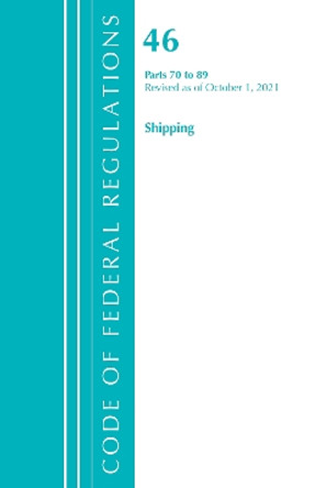 Code of Federal Regulations, Title 46 Shipping 70-89, Revised as of October 1, 2021 by Office Of The Federal Register (U.S.) 9781636719719