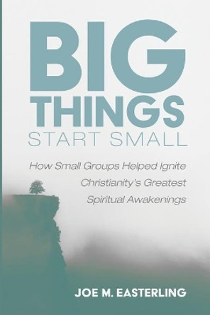 Big Things Start Small by Joe M Easterling 9781666712858