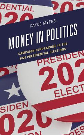 Money in Politics: Campaign Fundraising in the 2020 Presidential Election by Cayce Myers 9781793640291