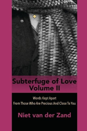 Subterfuge of Love Volume 2: Words Kept Apart From Those Who Are Precious And Close To You by Niet Van Der Zand 9781791692865