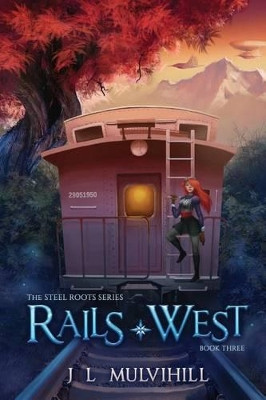 Rails West by J L Mulvihill 9781941706466