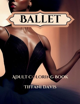 Ballet: Adult Coloring Book by Tiffani Davis 9798860045248