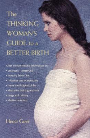 The Thinking Woman's Guide to a Better Birth by Henci Goer 9780399525179