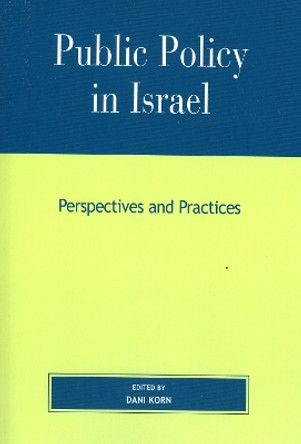 Public Policy in Israel: Perspectives and Practices by Dani Korn 9780739110577