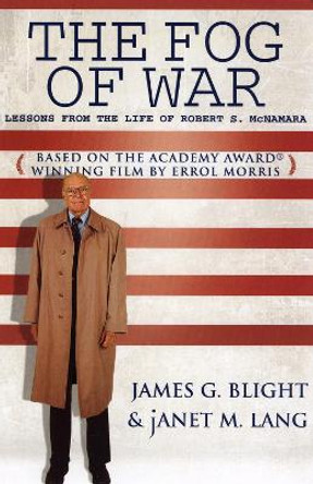 The Fog of War: Lessons from the Life of Robert S. McNamara by James G. Blight 9780742542211