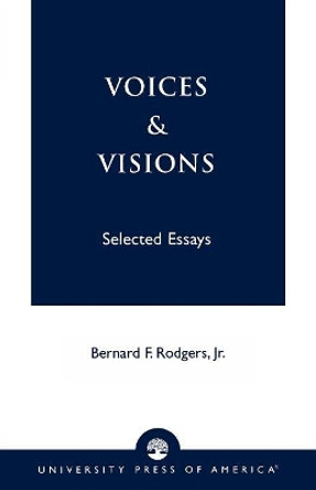 Voices and Visions: Selected Essays by Bernard F. Rodgers, Jr. 9780761821687