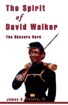 The Spirit of David Walker: The Obscure Hero by James S. Peters 9780761823049
