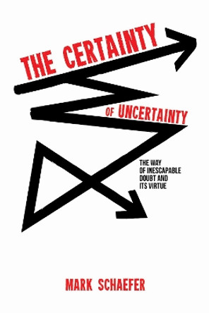 The Certainty of Uncertainty by Mark Schaefer 9781532653438