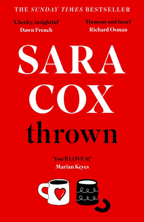 Thrown: THE SUNDAY TIMES BESTSELLING feel-good novel of love, friendship and pottery for beginners by Sara Cox