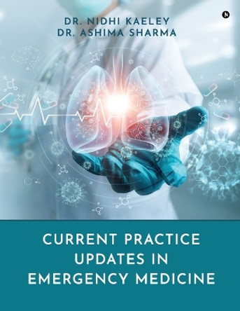 Current Practice Updates in Emergency Medicine by Dr Nidhi Kaeley 9798887043807