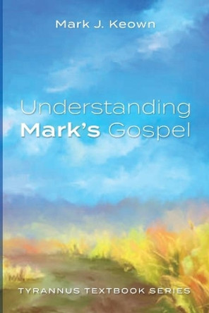 Understanding Mark's Gospel by Mark J Keown 9781725285514