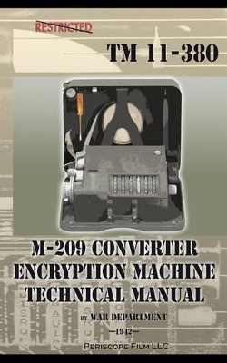 M-209 Converter Encryption Machine Technical Manual by War Department 9781937684709