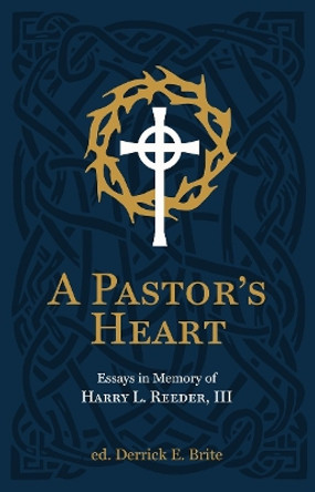 A Pastor’s Heart: Essays in Memory of Harry L. Reeder III by Ike Reeder 9781527111417