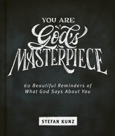 You Are God's Masterpiece - 60 Beautiful Reminders of What God Says about You by Stefan Kunz 9781684086320